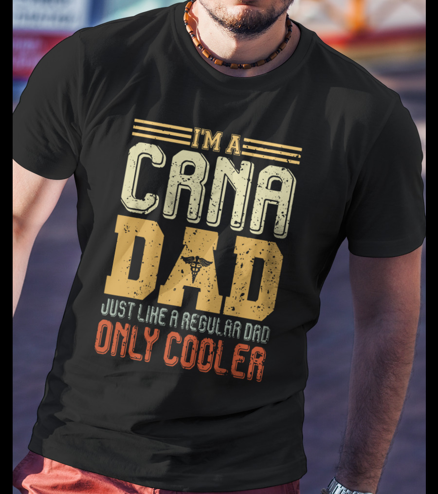CRNA Dad Just Like A Regular Dad Only Cooler T-Shirt