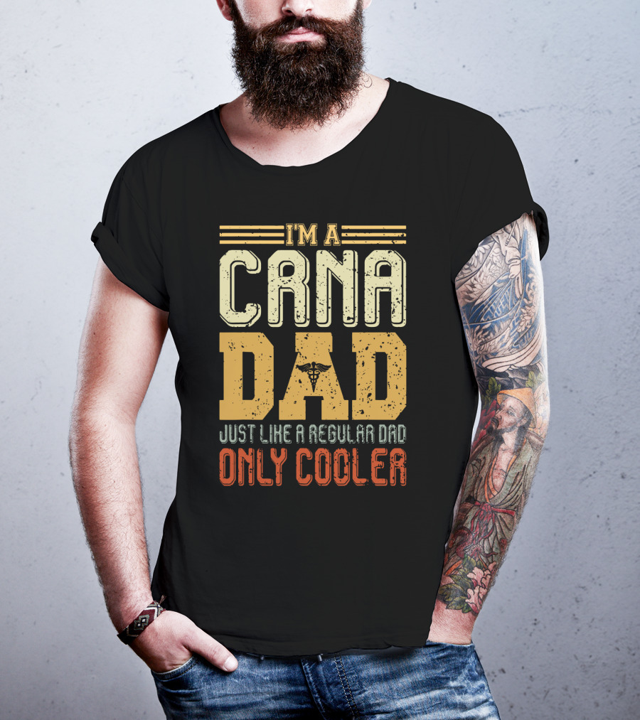 CRNA Dad Just Like A Regular Dad Only Cooler T-Shirt