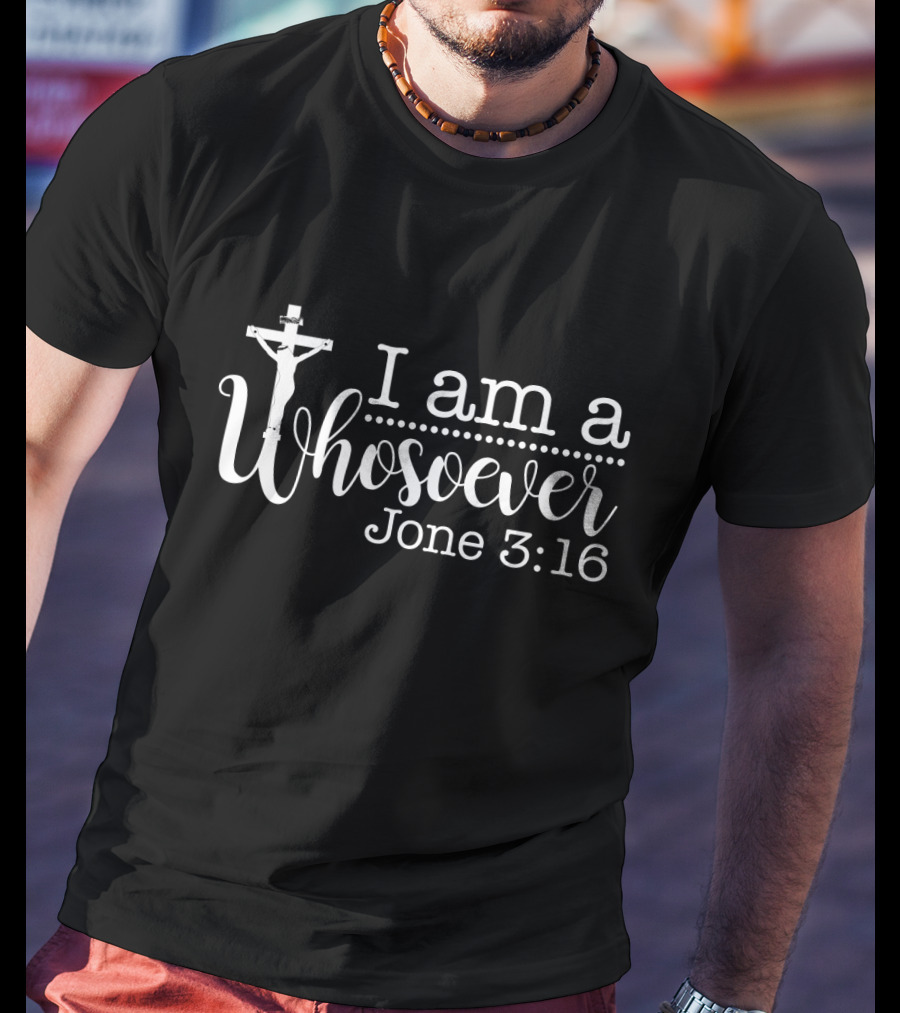 I Am A Whosoever John 3:16 Crucifix T-Shirt