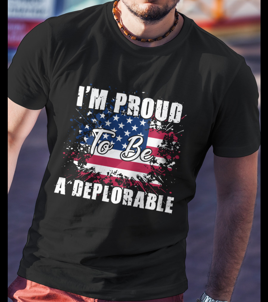 I'm Proud To Be A Deplorable American Flag T-Shirt