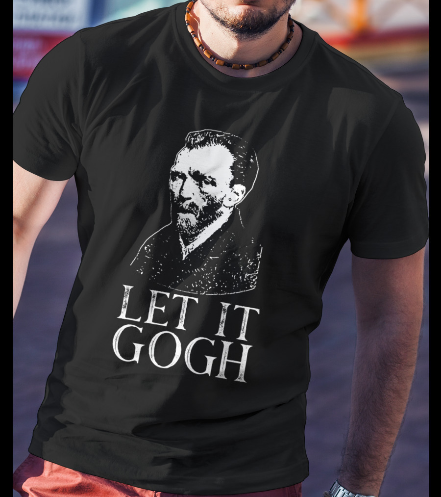 LET IT GOGH Vincent Van Gogh T-Shirt