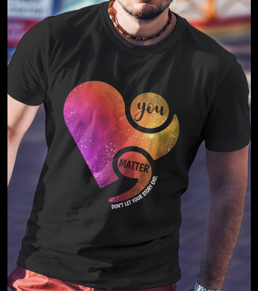 You Matter Don't Let Your Story End Suicide Prevention Awareness Heart T-Shirt
