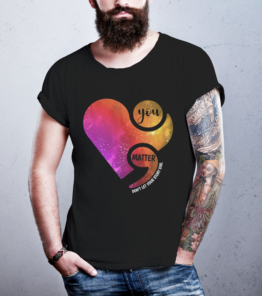 You Matter Don't Let Your Story End Suicide Prevention Awareness Heart T-Shirt