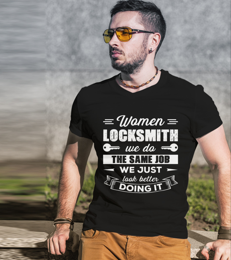 Women Locksmith We Do The Same Job We Just Look Better Doing It T-Shirt