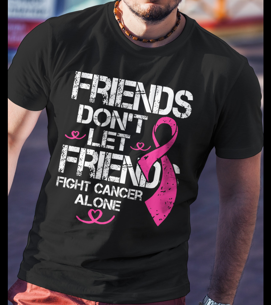 Friends Don't Let Friends Fight Cancer Alone Breast Cancer T-Shirt
