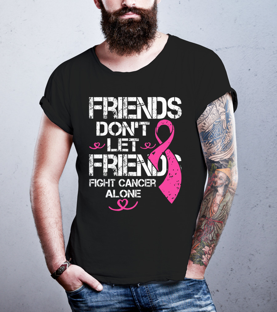 Friends Don't Let Friends Fight Cancer Alone Breast Cancer T-Shirt