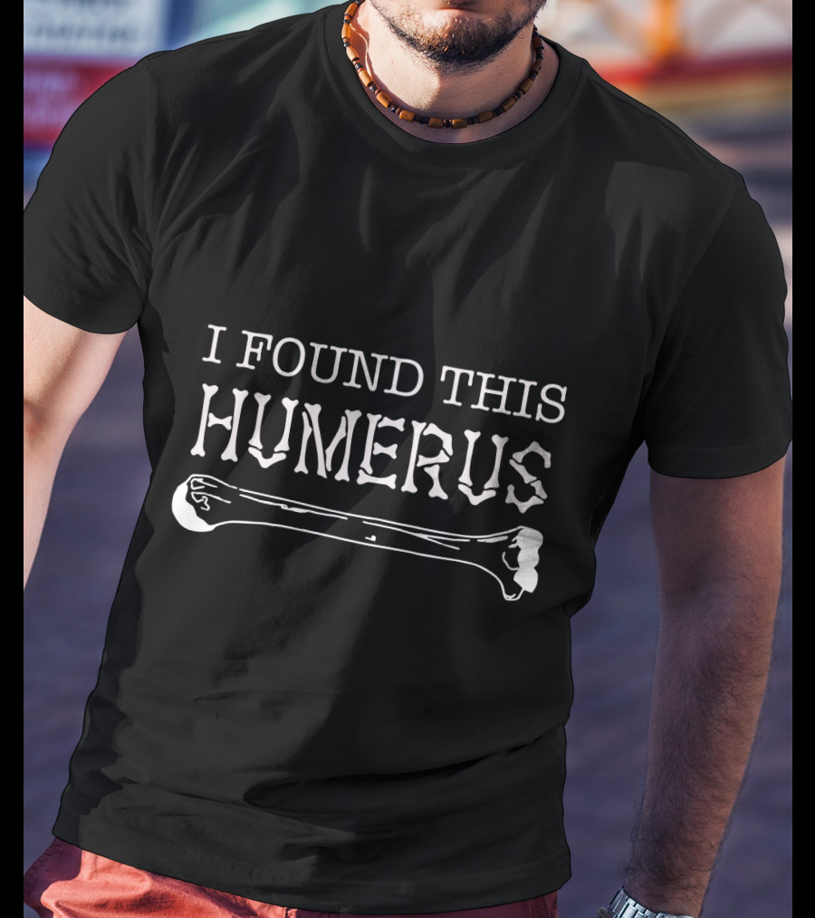 I Found This Humerus Funny Halloween Skeleton Bone Pun T-Shirt