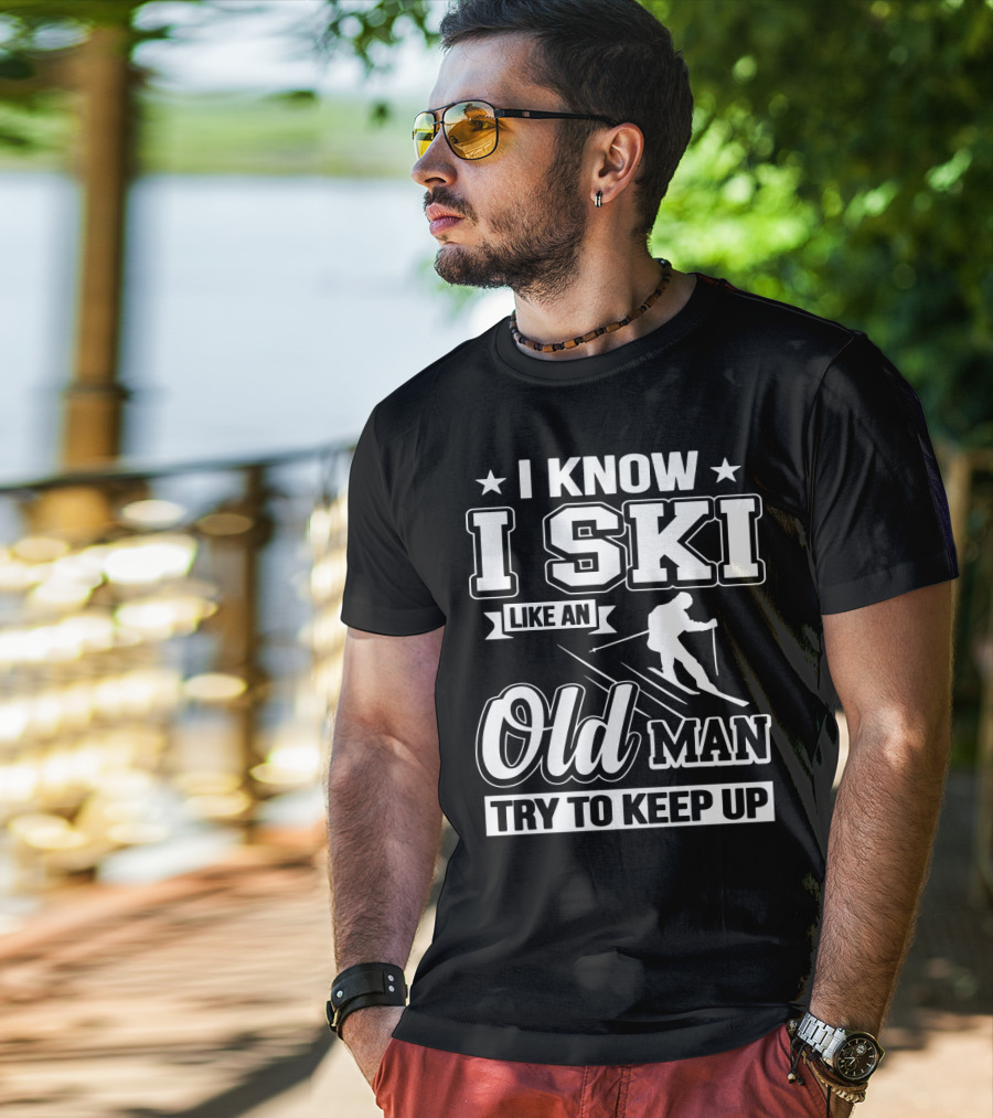 I Know I Ski Like An Old Man Try To Keep Up Skiing Challenge T-Shirt