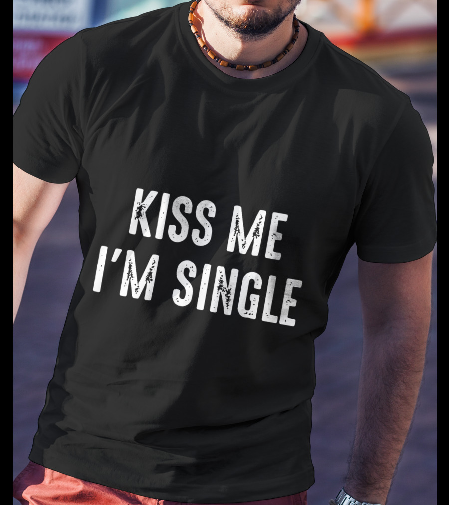 Kiss Me I'm Single Valentines Day T-Shirt