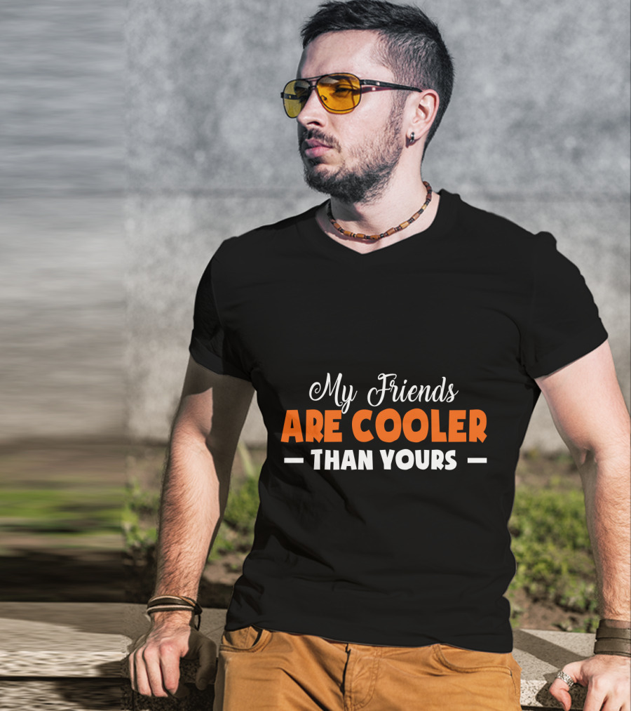 My Friends Are Cooler Than Yours T-Shirt