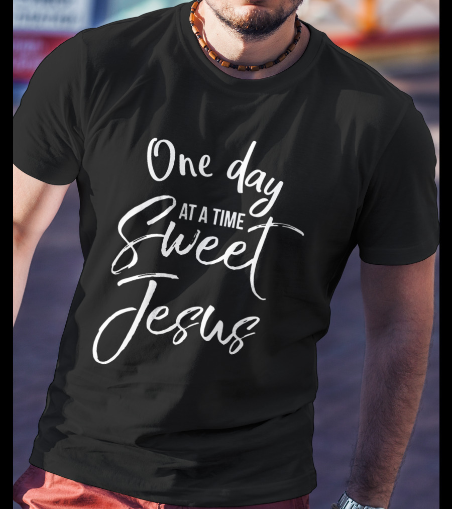 One Day At A Time Sweet Jesus Inspirational Phrase T-Shirt