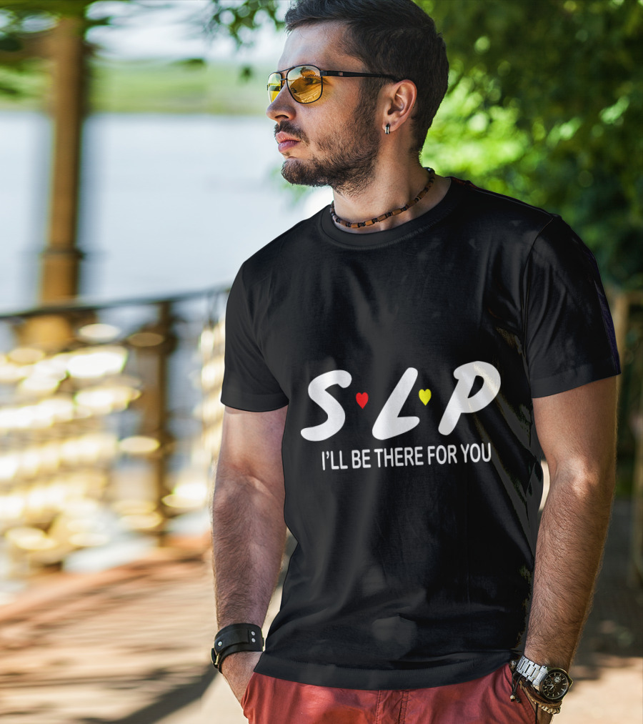 SLP I'll Be There For You Speech Therapist T-Shirt