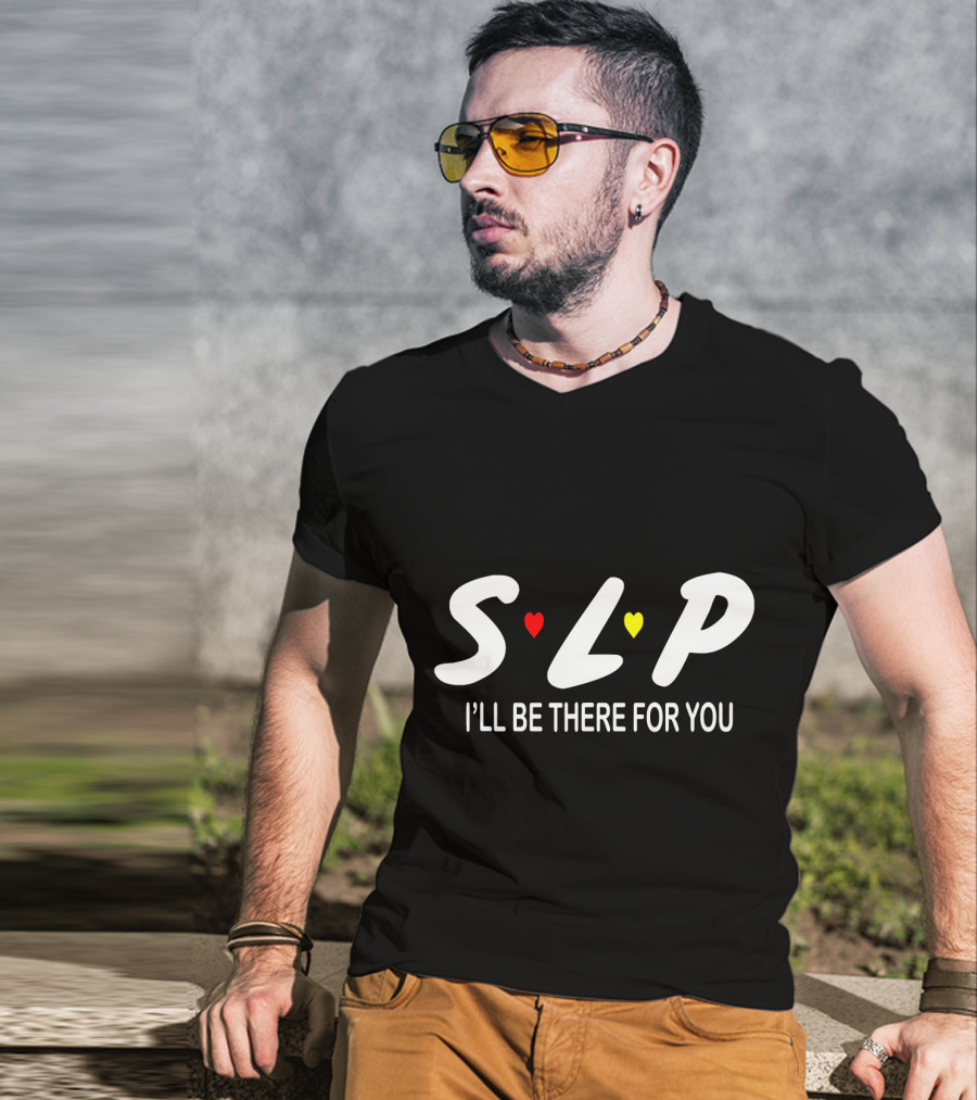 SLP I'll Be There For You Speech Therapist T-Shirt