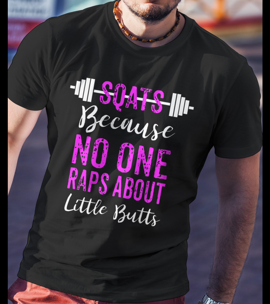 Squats Because No One Raps About Little Butts Workout Tank With Barbell T-Shirt