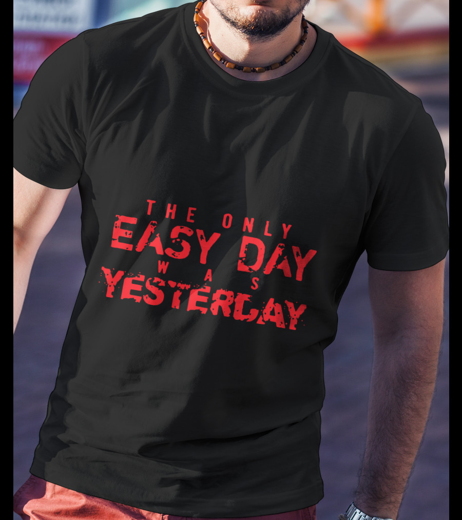 The Only Easy Day Was Yesterday Navy SEALs Motto T-Shirt