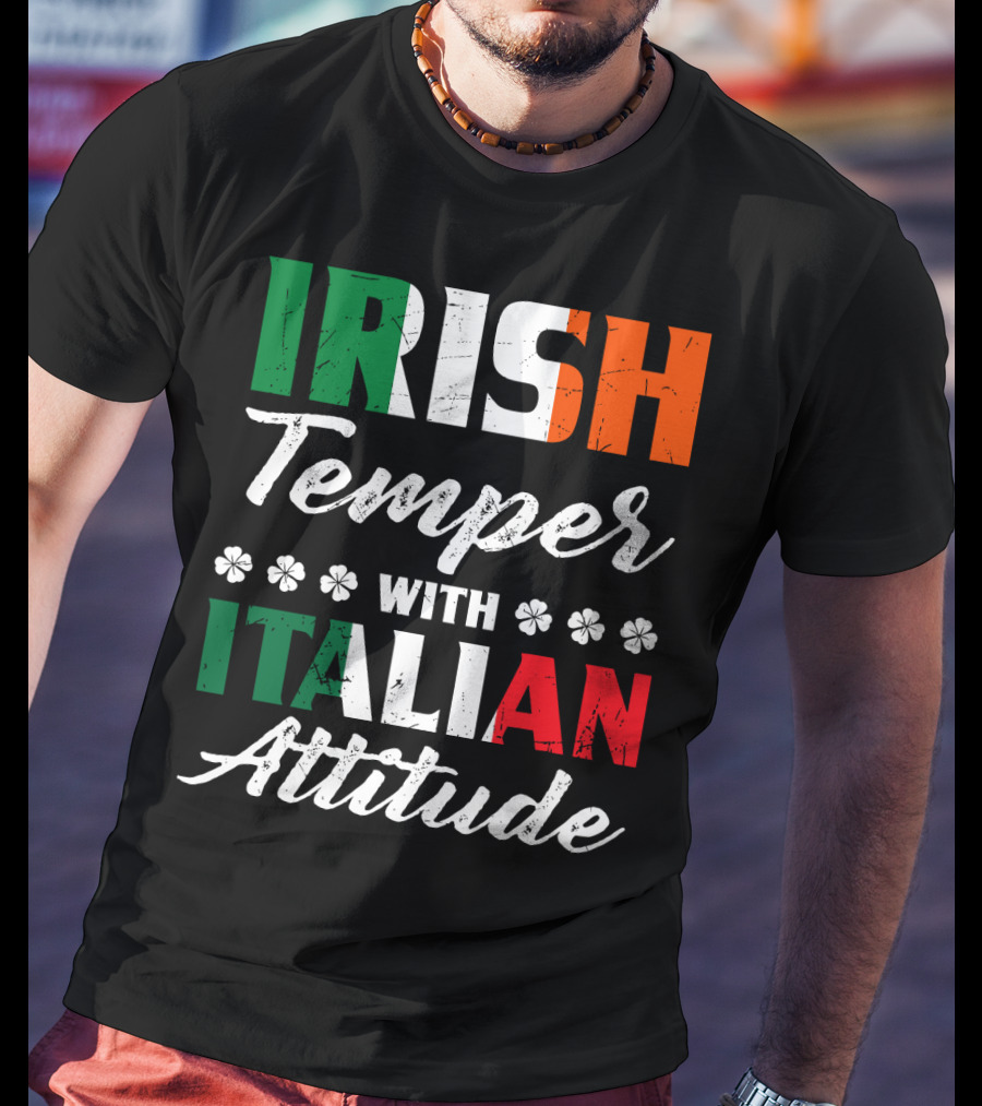 Irish Temper With Italian Attitude Irish Italian T-Shirt