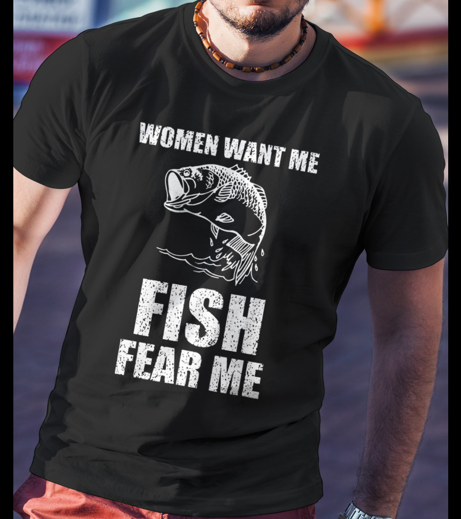 Women Want Me Fish Fear Me Fishing Bass Humor T-Shirt