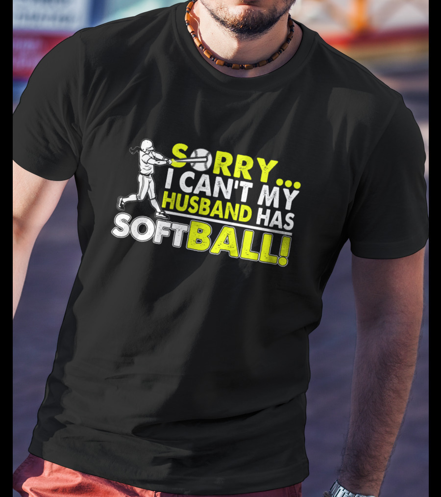Sorry I Can't My Husband Has SOFTBALL Batter T-Shirt