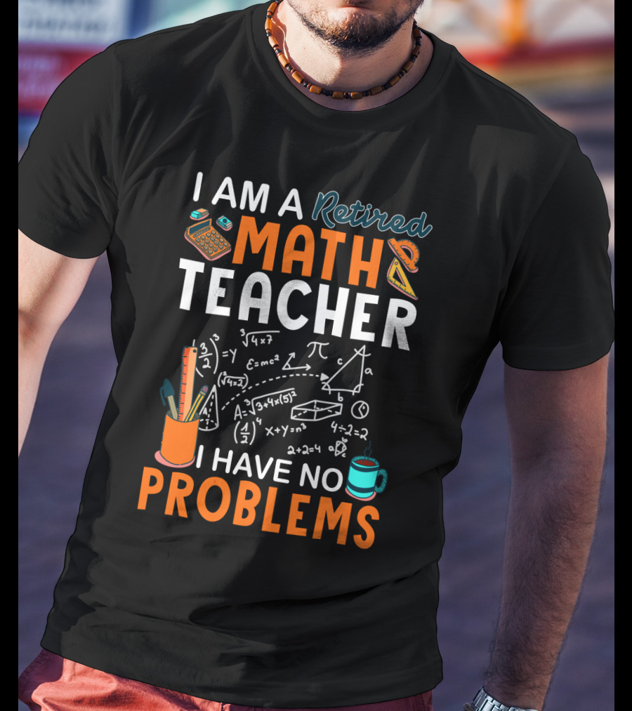 I Am A Retired Math Teacher I Have No Problems Chalkboard Math T-Shirt
