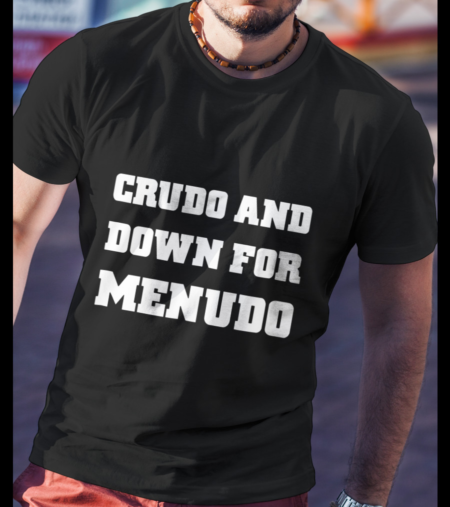 Crudo And Down For Menudo Funny Mexican Cinco De Mayo T-Shirt