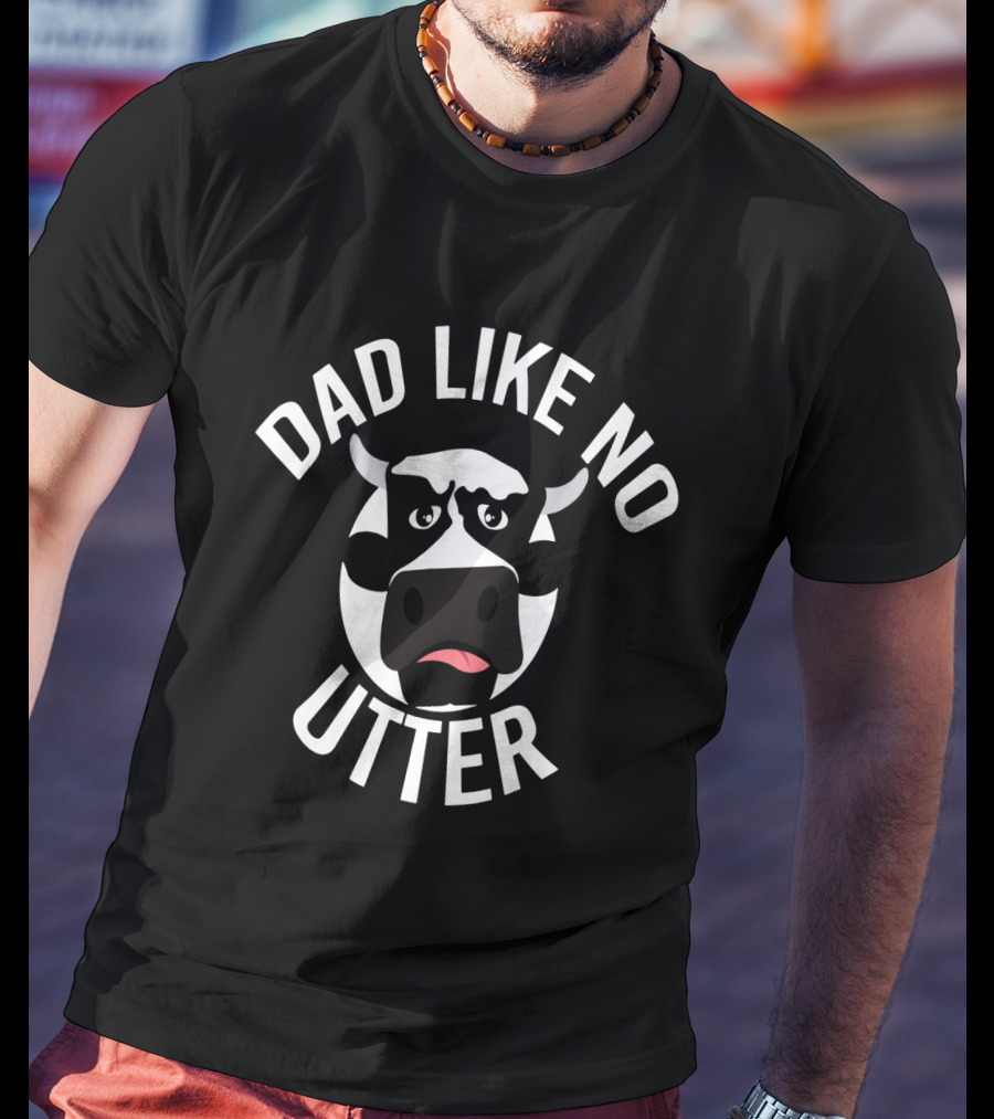Dad Like No Utter Funny Cow Farm T-Shirt