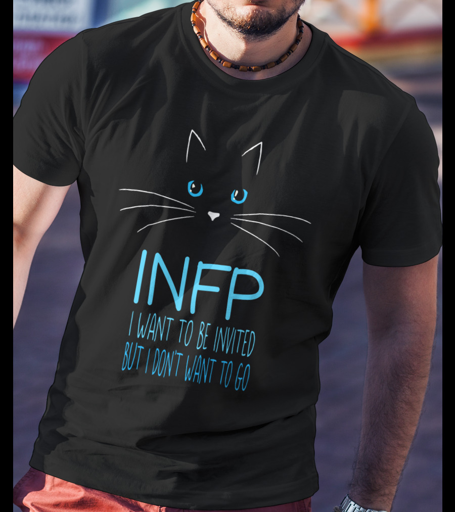 INFP Cat Lover Introvert I Want To Be Invited But I Don't Want To Go Humor T-Shirt