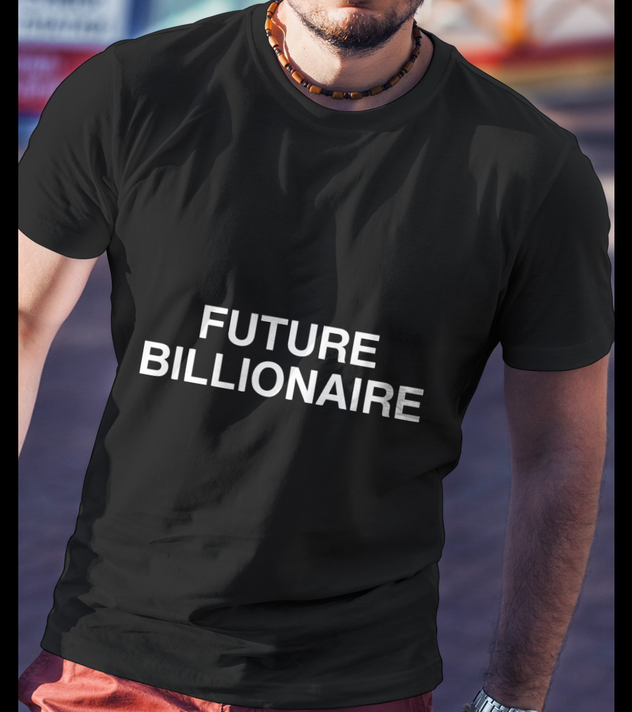 Future Billionaire Ambition Wear T-Shirt