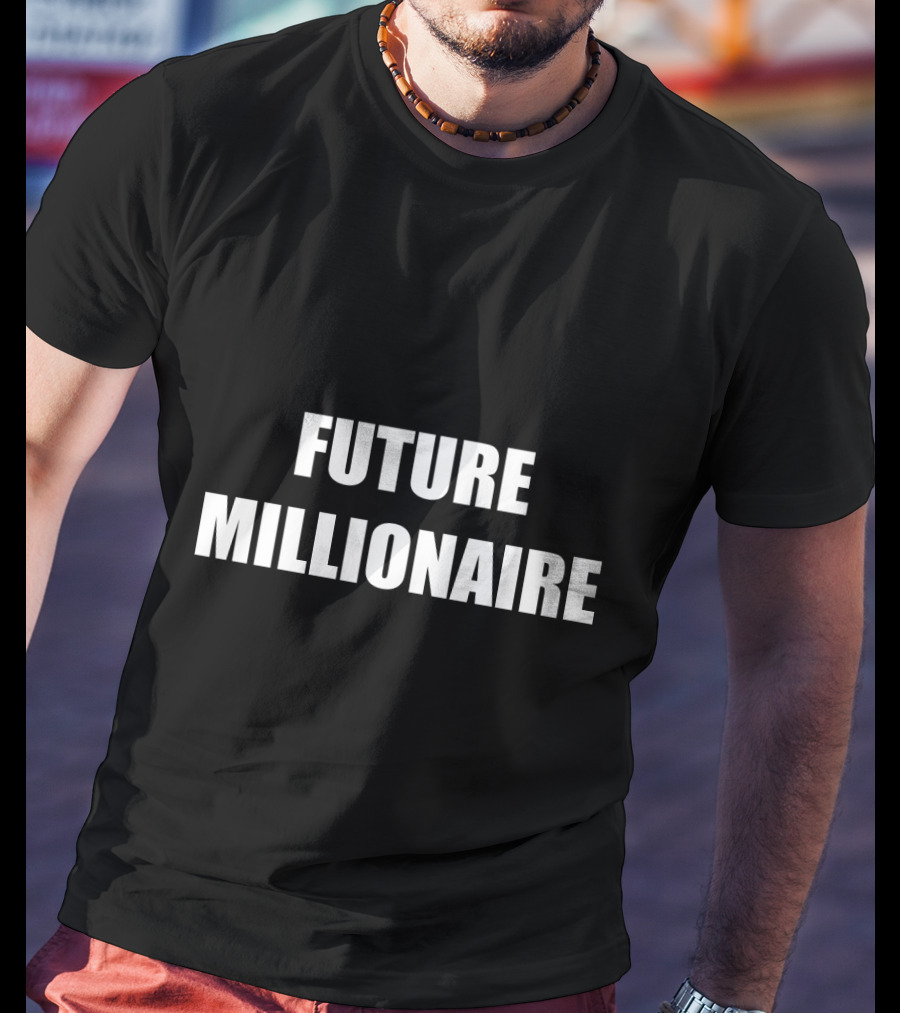 Future Millionaire Wealthy Rich Lifestyle Money T-Shirt