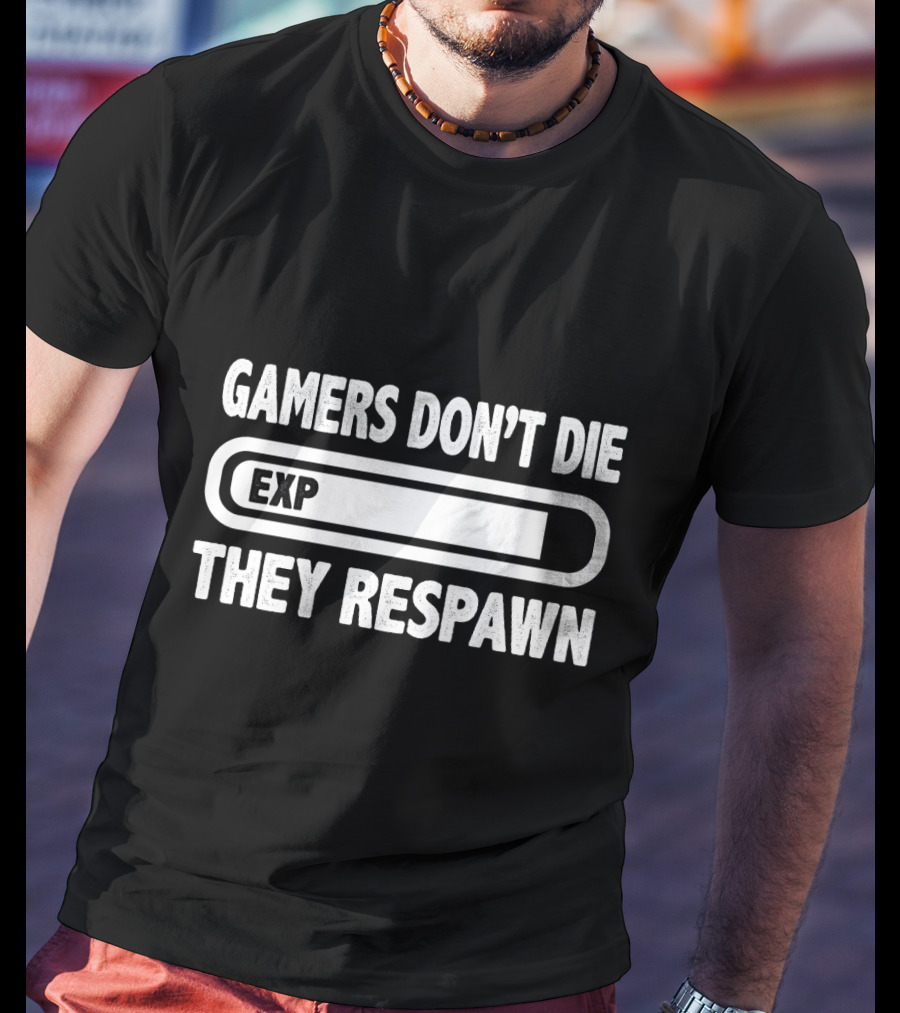 Gamer's EXP They Don't Die They Respawn T-Shirt