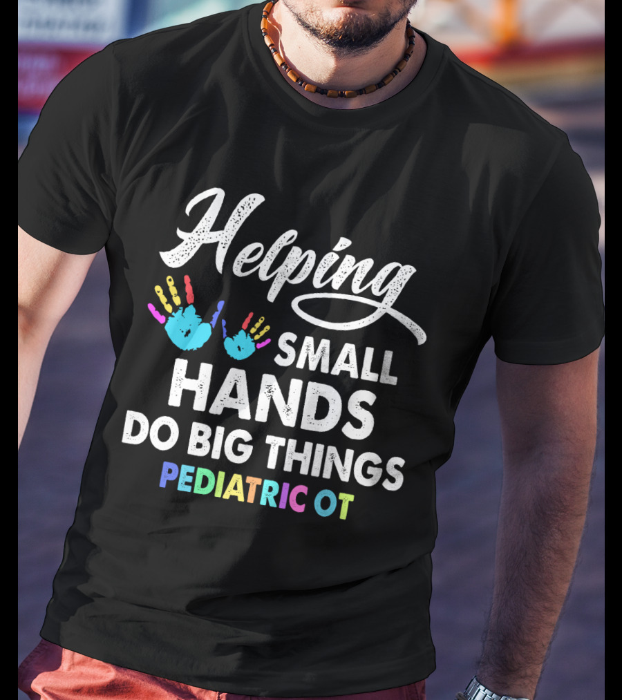 Helping Small Hands Do Big Things Pediatric OT Rainbow Handprints T-Shirt