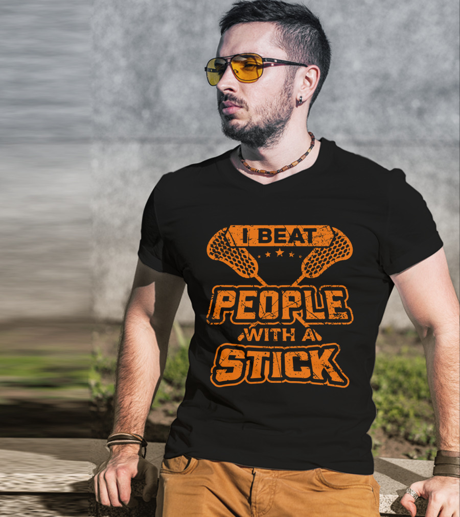 I Beat People With A Stick Lacrosse Humor T-Shirt