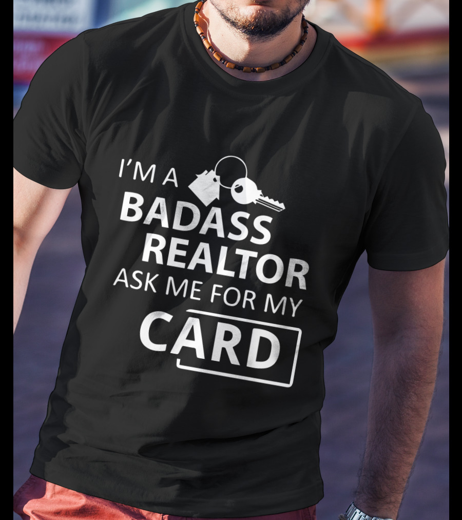 I'm A Badass Realtor Ask Me For My Card T-Shirt