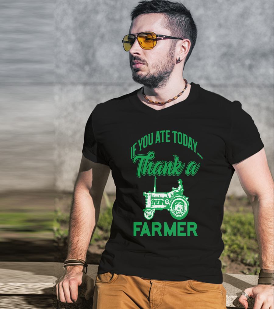 If You Ate Today Thank A Farmer Tractor Support Your Local Farm T-Shirt