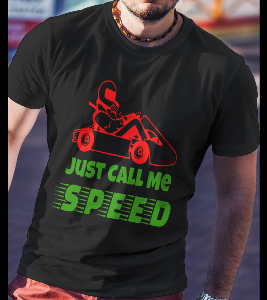 Just Call Me Speed Go Kart Racing Fun T-Shirt