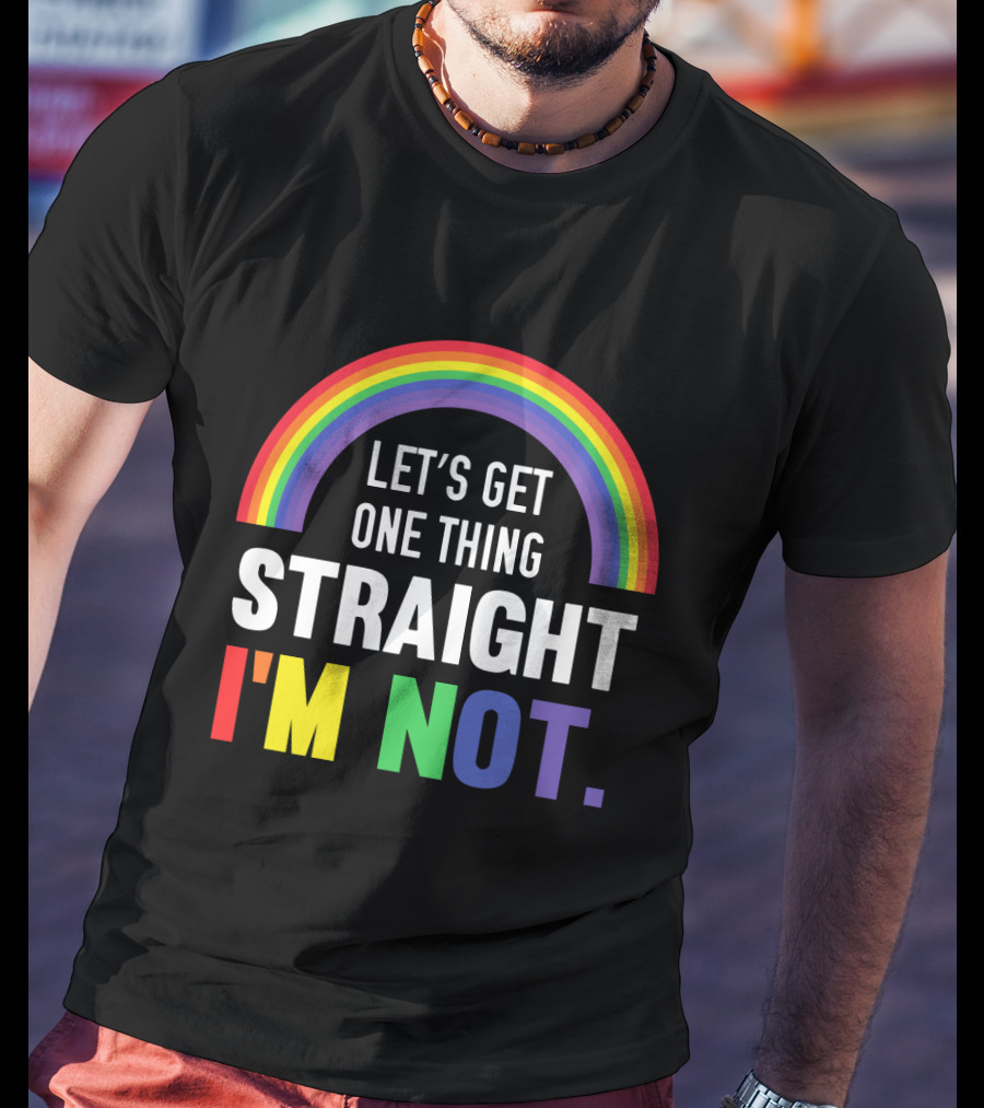 Let's Get One Thing Straight I'm Not With Rainbow Gay Pride T-Shirt
