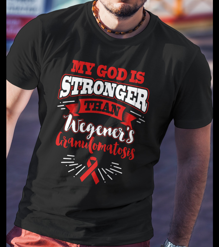 My God Is Stronger Than Wegener's Granulomatosis Red Awareness T-Shirt