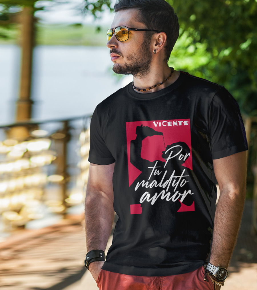 Vicente Por Tu Maldito Amor T-Shirt