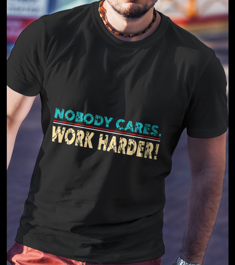 Nobody Cares Work Harder Retro Vintage Text T-Shirt