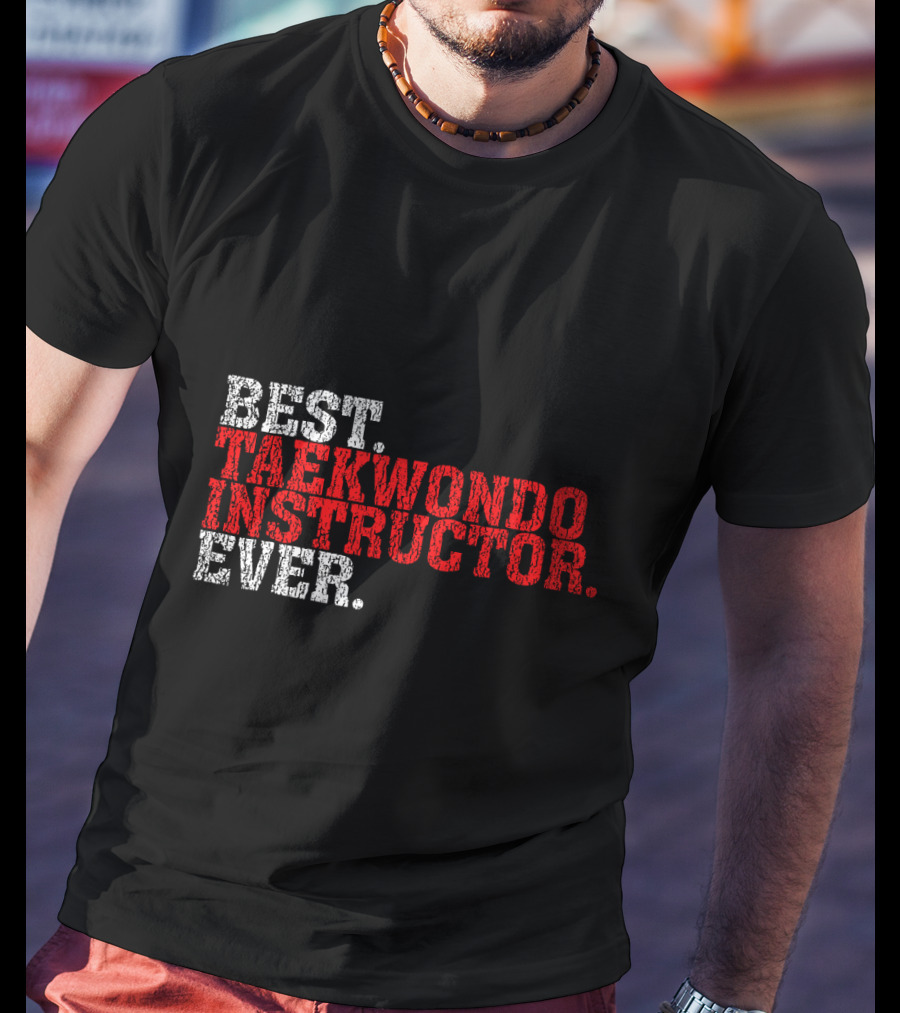 Best Taekwondo Instructor Ever T-Shirt