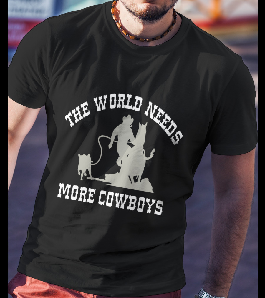 The World Needs More Cowboys Roping Calf T-Shirt