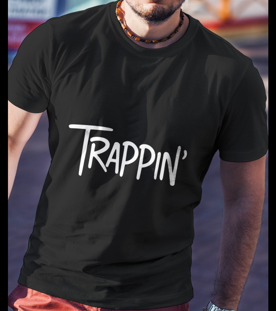 Trappin Gangsta Trap Lord Trappin' T-Shirt