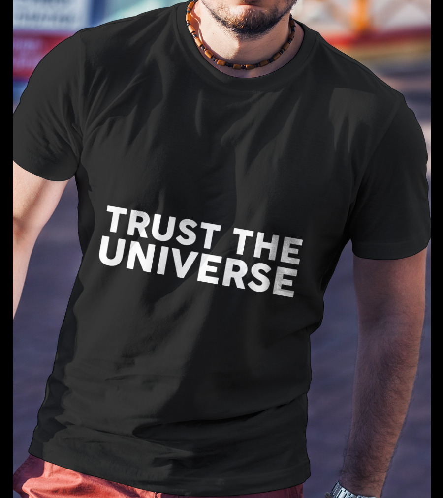 Trust The Universe Funny Space T-Shirt