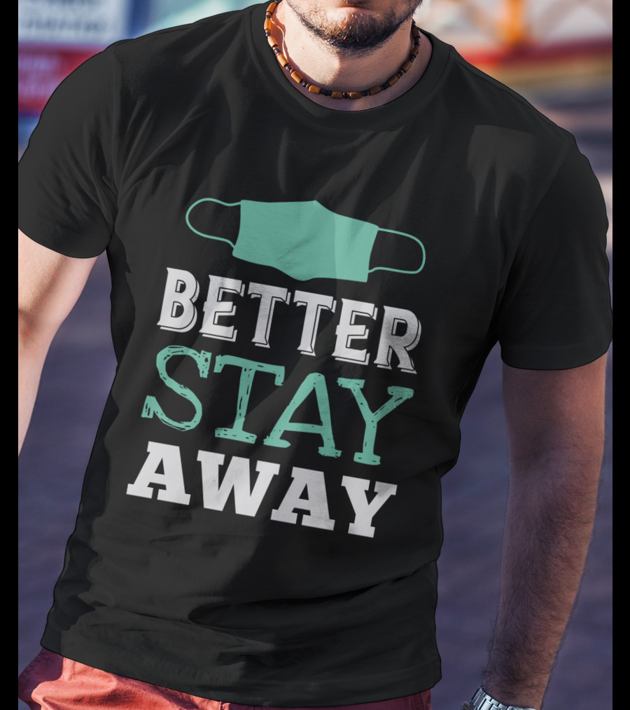 Better Stay Away Mask T-Shirt