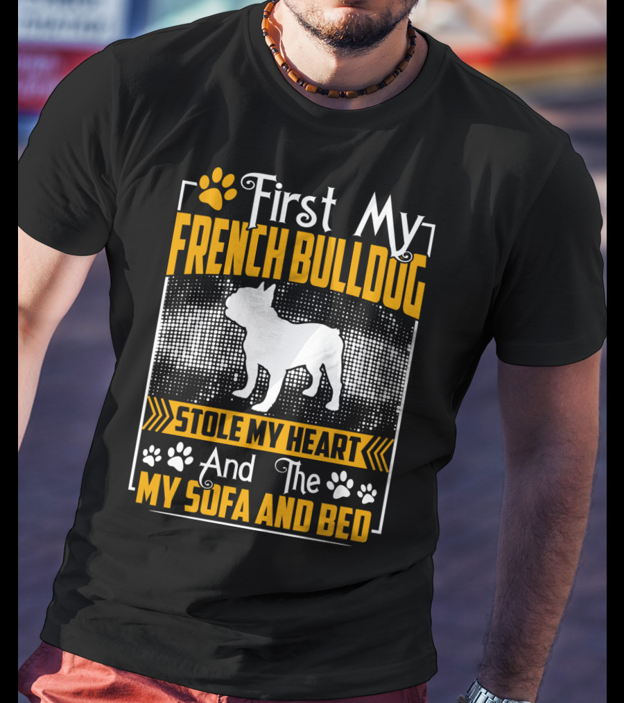 First My French Bulldog Stole My Heart And Then My Sofa And Bed T-Shirt