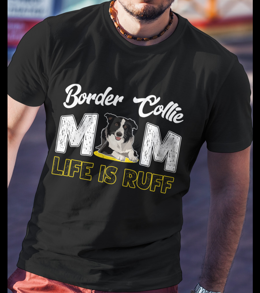 Border Collie Mom Life Is Ruff T-Shirt