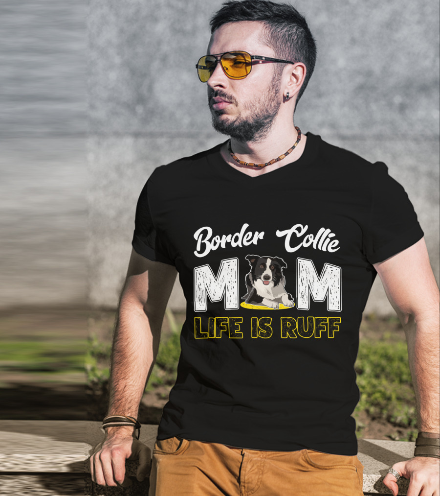 Border Collie Mom Life Is Ruff T-Shirt