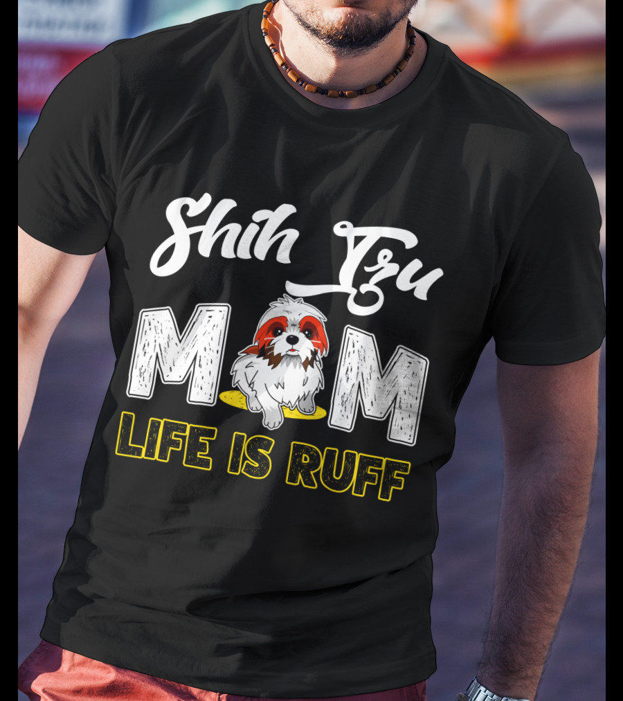 Shih Tzu Mom Life Is Ruff With Cute Dog T-Shirt