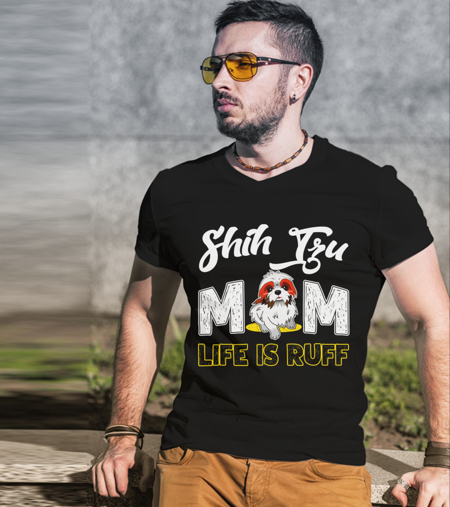 Shih Tzu Mom Life Is Ruff With Cute Dog T-Shirt