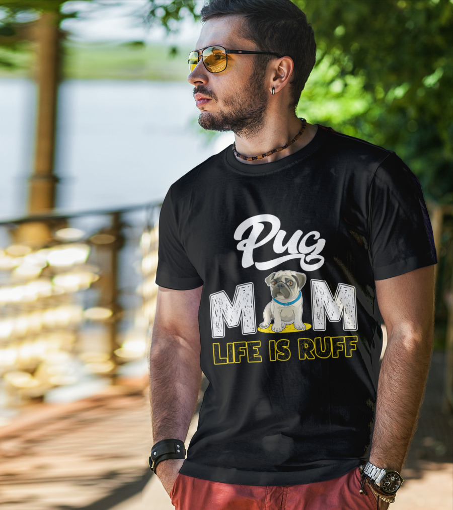 Pug Mom Life Is Ruff With Cute Pug T-Shirt