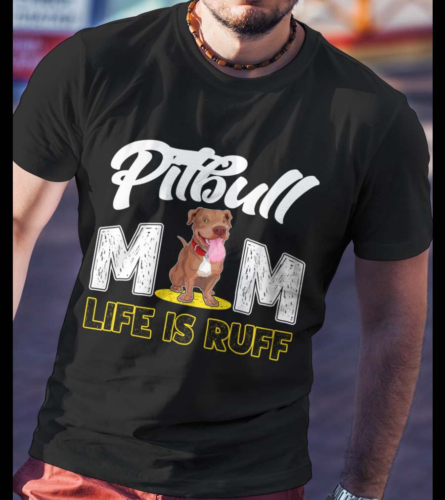 Pitbull Mom Life Is Ruff T-Shirt